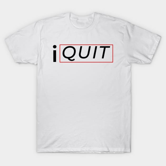 Quit T-Shirt by Donmoac